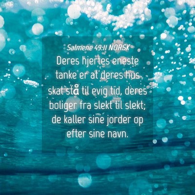 Picture 04 - Salmene 49:11 NORSK - Deres hjertes eneste tanke er at deres hus skal - Bible Verse Picture