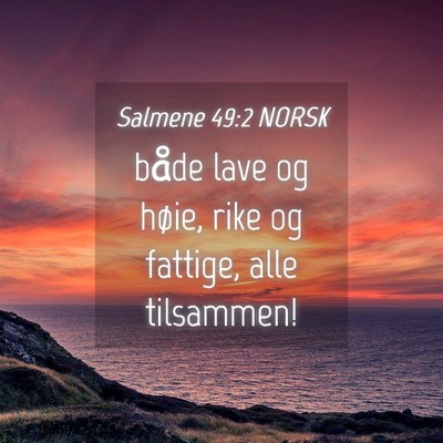 Picture 04 - Salmene 49:2 NORSK - både lave og høie, rike og fattige, alle - Bible Verse Picture