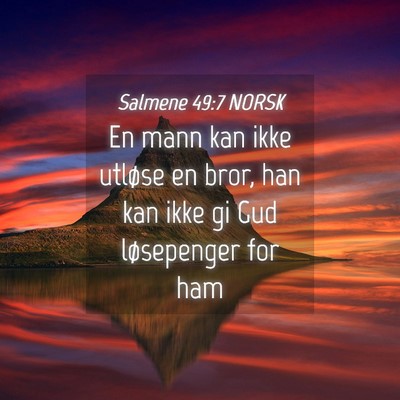 Picture 04 - Salmene 49:7 NORSK - En mann kan ikke utløse en bror, han kan ikke gi - Bible Verse Picture