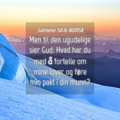 Picture 04 - Salmene 50:16 NORSK - Men til den ugudelige sier Gud: Hvad har du med - Bible Verse Picture