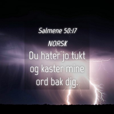Picture 04 - Salmene 50:17 NORSK - Du hater jo tukt og kaster mine ord bak - Bible Verse Picture