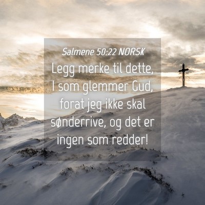 Picture 04 - Salmene 50:22 NORSK - Legg merke til dette, I som glemmer Gud, forat - Bible Verse Picture