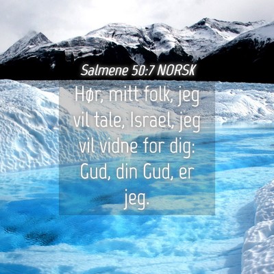 Picture 04 - Salmene 50:7 NORSK - Hør, mitt folk, jeg vil tale, Israel, jeg vil - Bible Verse Picture