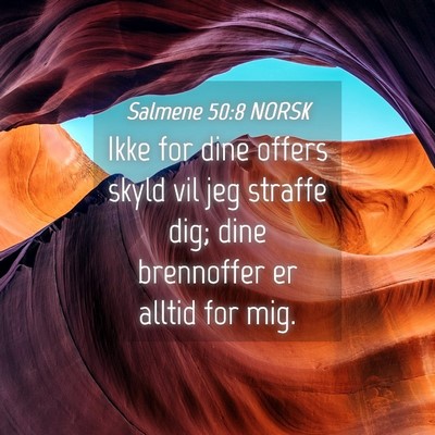 Picture 04 - Salmene 50:8 NORSK - Ikke for dine offers skyld vil jeg straffe dig; - Bible Verse Picture
