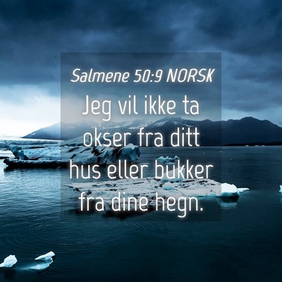 Picture 04 - Salmene 50:9 NORSK - Jeg vil ikke ta okser fra ditt hus eller bukker - Bible Verse Picture