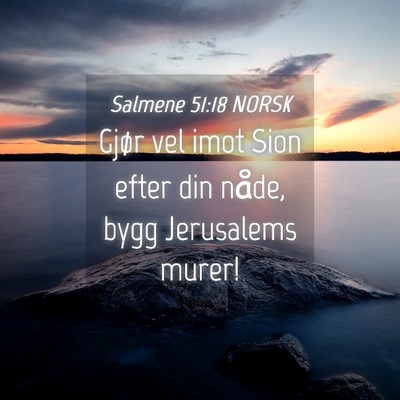 Picture 04 - Salmene 51:18 NORSK - Gjør vel imot Sion efter din nåde, bygg - Bible Verse Picture