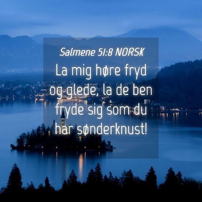 Picture 04 - Salmene 51:8 NORSK - La mig høre fryd og glede, la de ben fryde sig - Bible Verse Picture