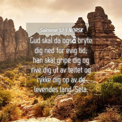 Picture 04 - Salmene 52:5 NORSK - Gud skal da også bryte dig ned for evig tid; han - Bible Verse Picture