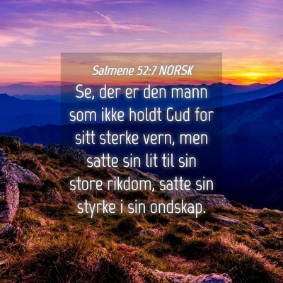 Picture 04 - Salmene 52:7 NORSK - Se, der er den mann som ikke holdt Gud for sitt - Bible Verse Picture