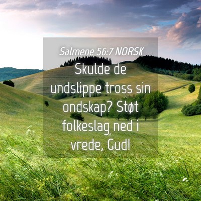 Picture 04 - Salmene 56:7 NORSK - Skulde de undslippe tross sin ondskap? Støt - Bible Verse Picture