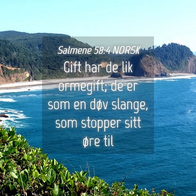 Picture 04 - Salmene 58:4 NORSK - Gift har de lik ormegift; de er som en døv - Bible Verse Picture