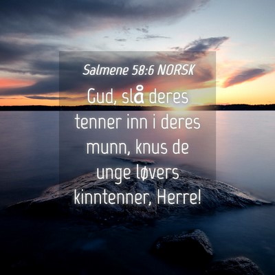 Picture 04 - Salmene 58:6 NORSK - Gud, slå deres tenner inn i deres munn, knus de - Bible Verse Picture