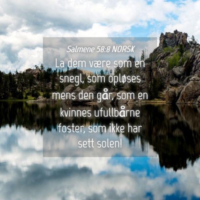 Picture 04 - Salmene 58:8 NORSK - La dem være som en snegl, som opløses mens den - Bible Verse Picture