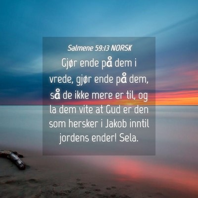 Picture 04 - Salmene 59:13 NORSK - Gjør ende på dem i vrede, gjør ende på dem, - Bible Verse Picture