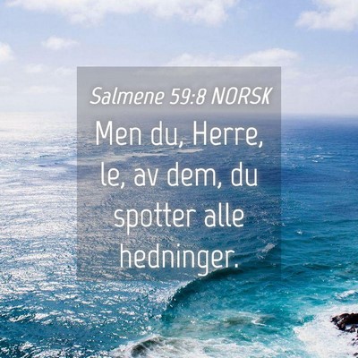 Picture 04 - Salmene 59:8 NORSK - Men du, Herre, le, av dem, du spotter alle - Bible Verse Picture