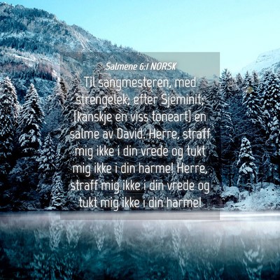 Picture 04 - Salmene 6:1 NORSK - Til sangmesteren, med strengelek; efter Sjeminit; - Bible Verse Picture