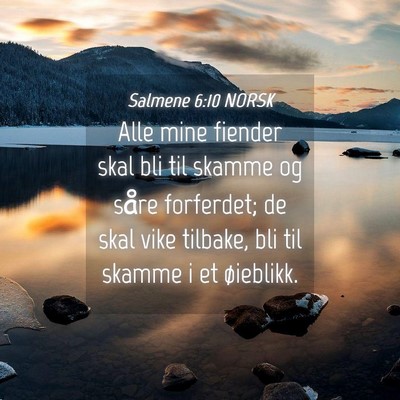 Picture 04 - Salmene 6:10 NORSK - Alle mine fiender skal bli til skamme og såre - Bible Verse Picture