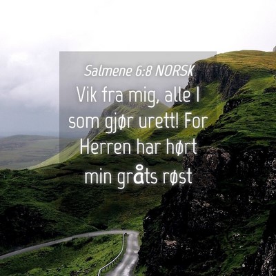 Picture 04 - Salmene 6:8 NORSK - Vik fra mig, alle I som gjør urett! For Herren - Bible Verse Picture