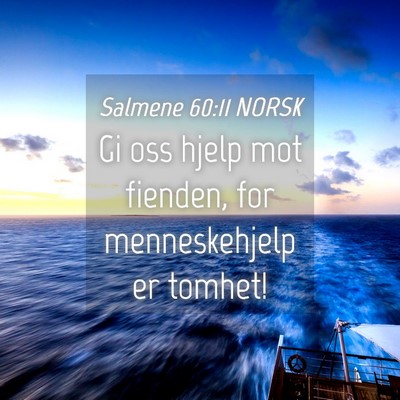 Picture 04 - Salmene 60:11 NORSK - Gi oss hjelp mot fienden, for menneskehjelp er - Bible Verse Picture
