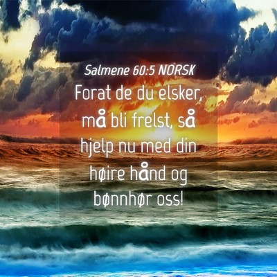 Picture 04 - Salmene 60:5 NORSK - Forat de du elsker, må bli frelst, så hjelp nu - Bible Verse Picture