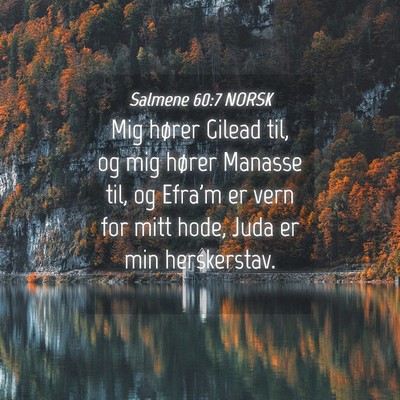 Picture 04 - Salmene 60:7 NORSK - Mig hører Gilead til, og mig hører Manasse til, - Bible Verse Picture