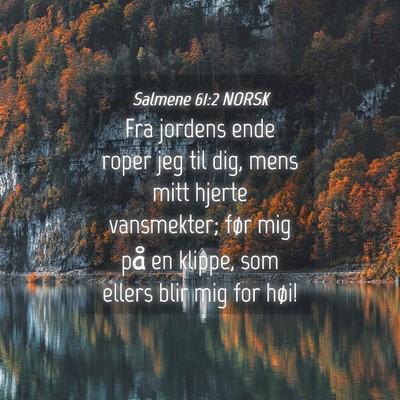 Picture 04 - Salmene 61:2 NORSK - Fra jordens ende roper jeg til dig, mens mitt - Bible Verse Picture