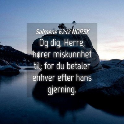 Picture 04 - Salmene 62:12 NORSK - Og dig, Herre, hører miskunnhet til; for du - Bible Verse Picture