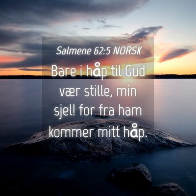 Picture 04 - Salmene 62:5 NORSK - Bare i håp til Gud vær stille, min sjel! for - Bible Verse Picture
