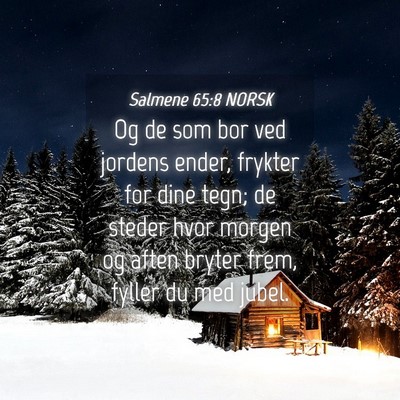 Picture 04 - Salmene 65:8 NORSK - Og de som bor ved jordens ender, frykter for dine - Bible Verse Picture