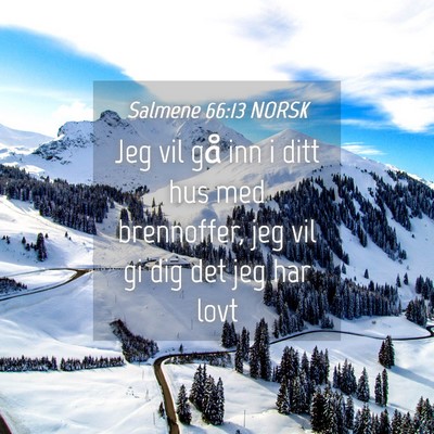 Picture 04 - Salmene 66:13 NORSK - Jeg vil gå inn i ditt hus med brennoffer, jeg - Bible Verse Picture