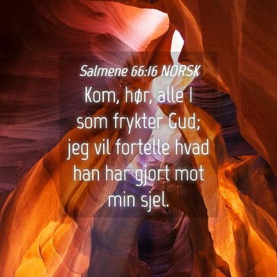 Picture 04 - Salmene 66:16 NORSK - Kom, hør, alle I som frykter Gud; jeg vil - Bible Verse Picture