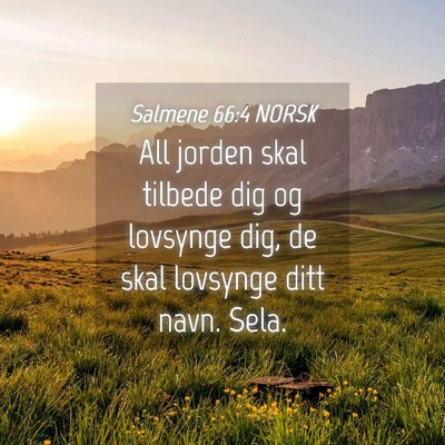 Picture 04 - Salmene 66:4 NORSK - All jorden skal tilbede dig og lovsynge dig, de - Bible Verse Picture