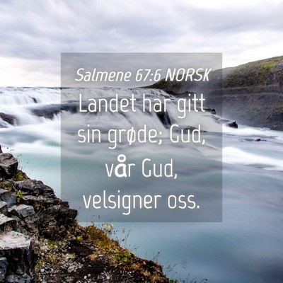 Picture 04 - Salmene 67:6 NORSK - Landet har gitt sin grøde; Gud, vår Gud, - Bible Verse Picture