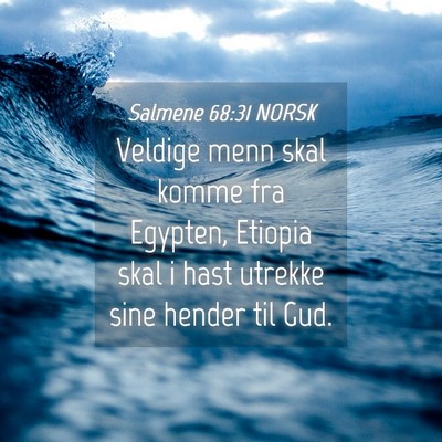 Picture 04 - Salmene 68:31 NORSK - Veldige menn skal komme fra Egypten, Etiopia skal - Bible Verse Picture