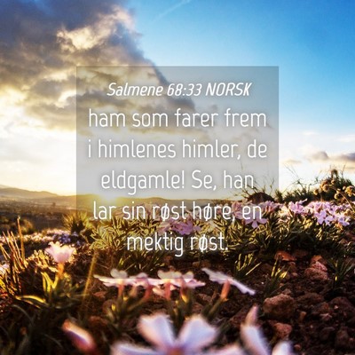 Picture 04 - Salmene 68:33 NORSK - ham som farer frem i himlenes himler, de - Bible Verse Picture