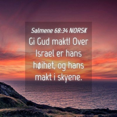Picture 04 - Salmene 68:34 NORSK - Gi Gud makt! Over Israel er hans høihet, og hans - Bible Verse Picture