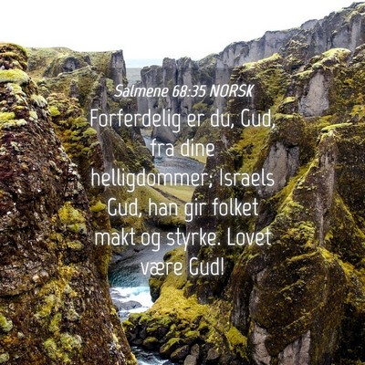 Picture 04 - Salmene 68:35 NORSK - Forferdelig er du, Gud, fra dine helligdommer; - Bible Verse Picture