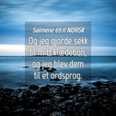 Picture 04 - Salmene 69:11 NORSK - Og jeg gjorde sekk til mitt klædebon, og jeg - Bible Verse Picture