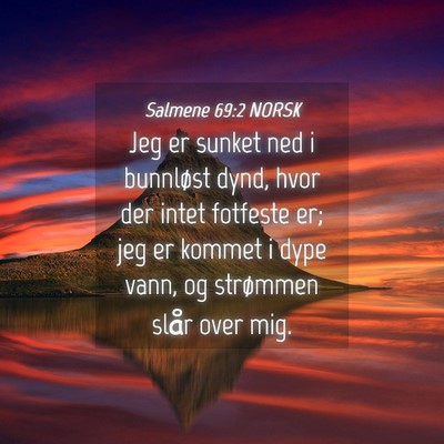 Picture 04 - Salmene 69:2 NORSK - Jeg er sunket ned i bunnløst dynd, hvor der - Bible Verse Picture