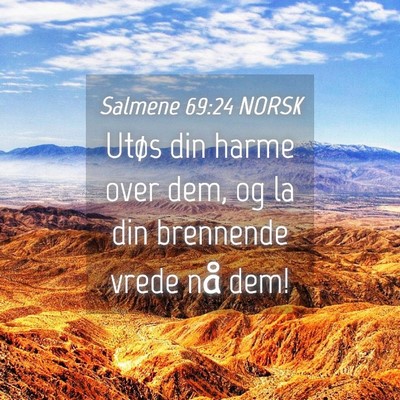 Picture 04 - Salmene 69:24 NORSK - Utøs din harme over dem, og la din brennende - Bible Verse Picture