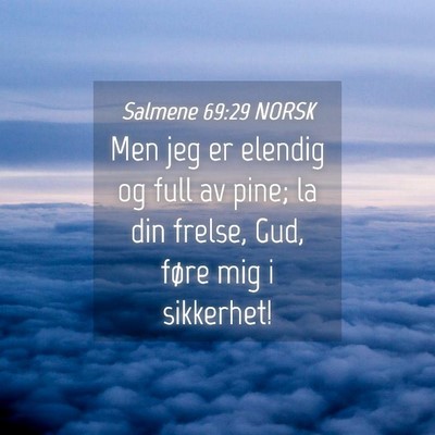 Picture 04 - Salmene 69:29 NORSK - Men jeg er elendig og full av pine; la din - Bible Verse Picture