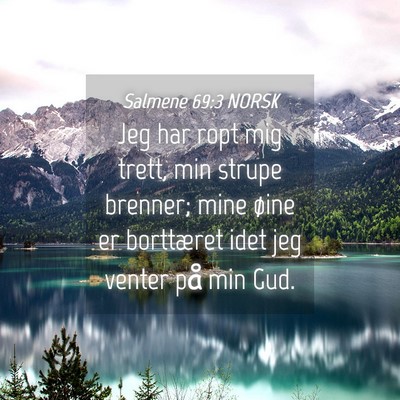 Picture 04 - Salmene 69:3 NORSK - Jeg har ropt mig trett, min strupe brenner; mine - Bible Verse Picture