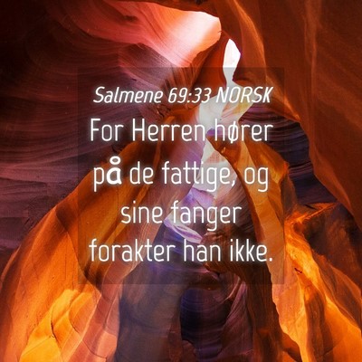 Picture 04 - Salmene 69:33 NORSK - For Herren hører på de fattige, og sine fanger - Bible Verse Picture