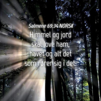 Picture 04 - Salmene 69:34 NORSK - Himmel og jord skal love ham, havet og alt det - Bible Verse Picture