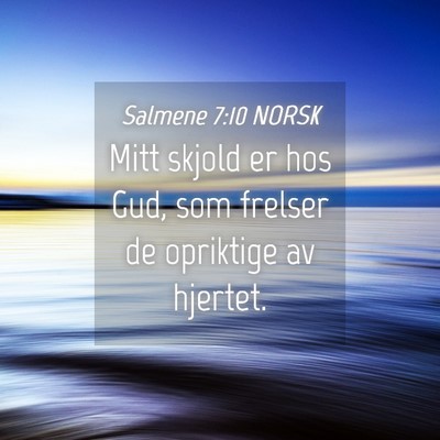 Picture 04 - Salmene 7:10 NORSK - Mitt skjold er hos Gud, som frelser de opriktige - Bible Verse Picture