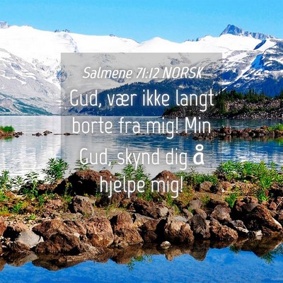 Picture 04 - Salmene 71:12 NORSK - Gud, vær ikke langt borte fra mig! Min Gud, - Bible Verse Picture