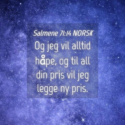 Picture 04 - Salmene 71:14 NORSK - Og jeg vil alltid håpe, og til all din pris vil - Bible Verse Picture