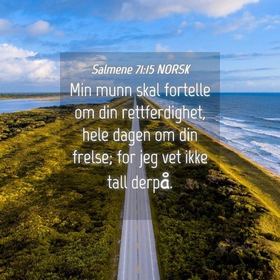 Picture 04 - Salmene 71:15 NORSK - Min munn skal fortelle om din rettferdighet, hele - Bible Verse Picture