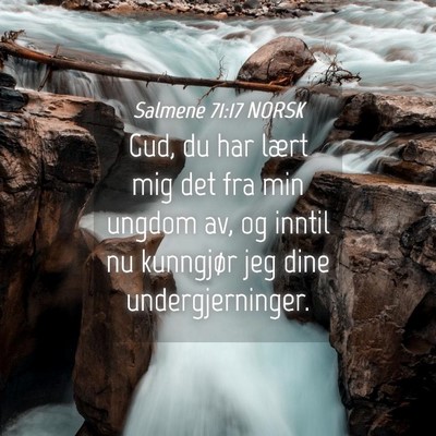 Picture 04 - Salmene 71:17 NORSK - Gud, du har lært mig det fra min ungdom av, og - Bible Verse Picture