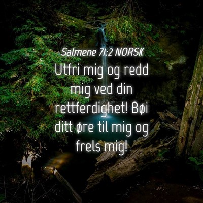 Picture 04 - Salmene 71:2 NORSK - Utfri mig og redd mig ved din rettferdighet! Bøi - Bible Verse Picture